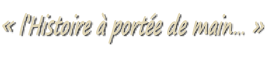 « l’Histoire à portée de main… »