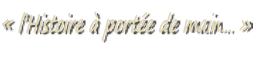« l’Histoire à portée de main… »